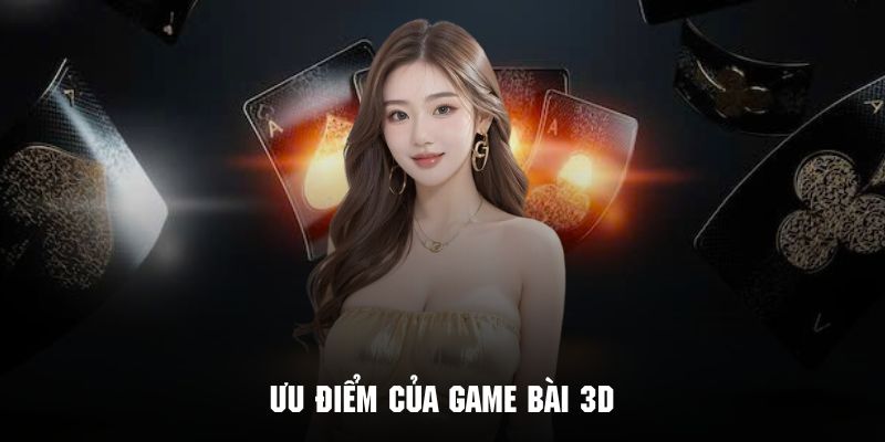 Khám phá những ưu điểm vượt trội của game bài 3D tại WIN365