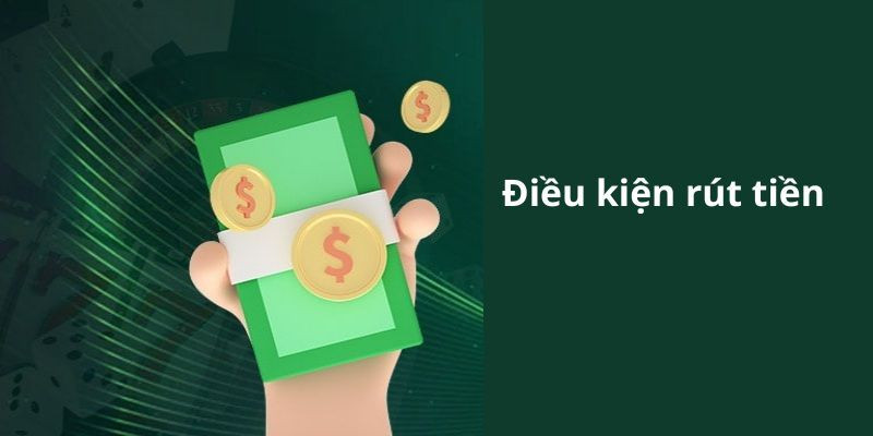 Những điều kiện bắt buộc dành cho việc rút tiền win365